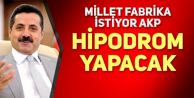ANTALYA’YA FABRİKA YERİNE HİPODROM