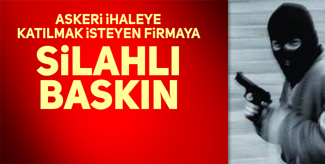 İHALE ÖNCESİ SİLAHLI BASKIN