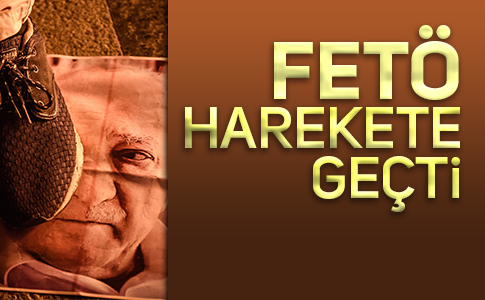 FETULLAHÇILARDA HAREKETLİLİK VAR