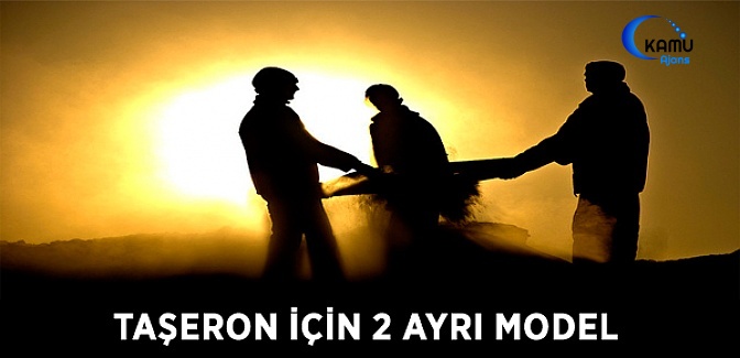 Taşeron İçin 2 Ayrı Model Bakanlar Kurulu’na Sunuldu