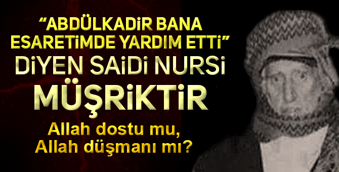 SAİDİ NURSİ MÜŞRİK ÇIKTI