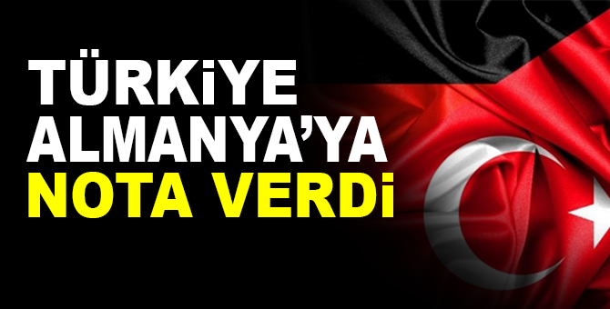 Türkiye Almanya’ya nota verdi