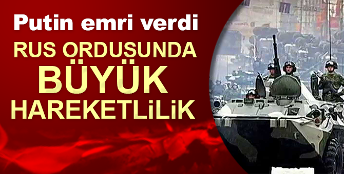 Putin emri verdi bile! 100 bin asker yola çıktı
