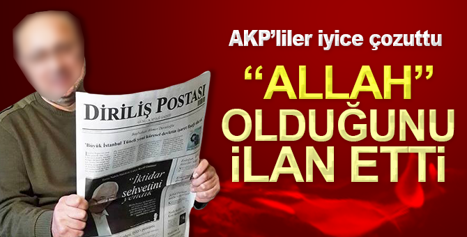 AKP’li Bakan’ın danışmanı “Allah” olduğunu ilan etti