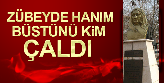Zübeyde Hanım’ın büstünü çaldılar