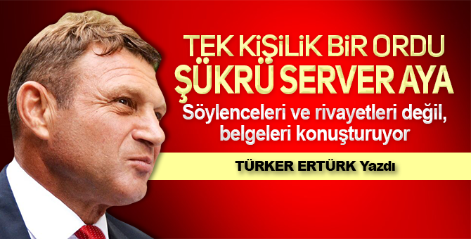 Tek kişilik ordu: Şükrü Server Aya
