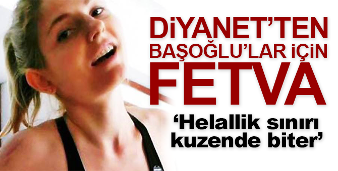 Diyanet’ten Başoğlu’lar için fetva