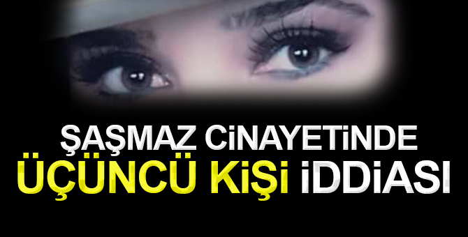 Vatan Şaşmaz cinayetinde üçüncü bir kişi mi vardı