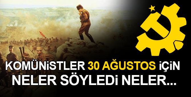 Komünistlerden sıradışı “30 Ağustos” açıklaması