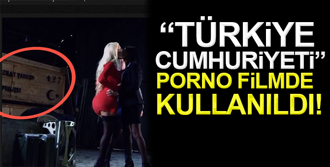 “Türkiye Cumhuriyeti” ismini porno filmde kullandılar!
