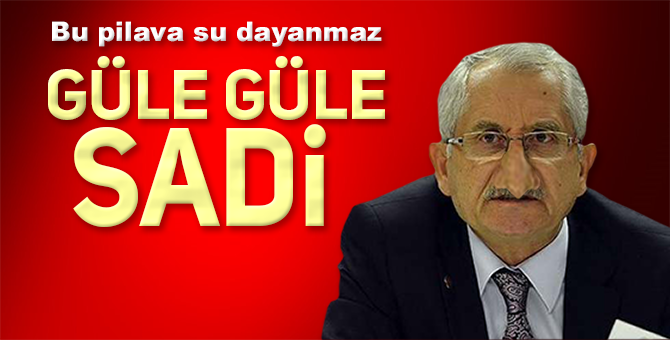 SADİ GÜVEN GÜVENEBİLİRSEN…