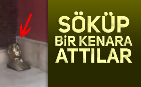 ATATÜRK BÜSTÜNE İKİNCİ SALDIRI!