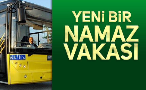 ANİDEN OTOBÜSÜ DURDURDU NAMAZA BAŞLADI