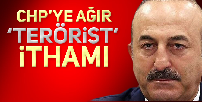MEVLÜT ÇAVUŞOĞLU: CHP’DE TERÖRİSTLER VAR