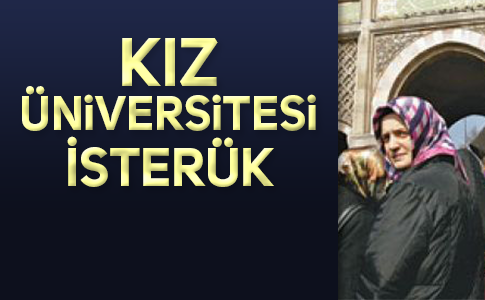 ŞERİATÇILAR KIZ ÜNİVERSİTESİ İSTİYOR