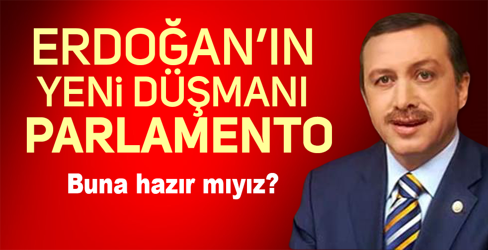 ERDOĞAN PARLAMENTOYU BOMBALADI