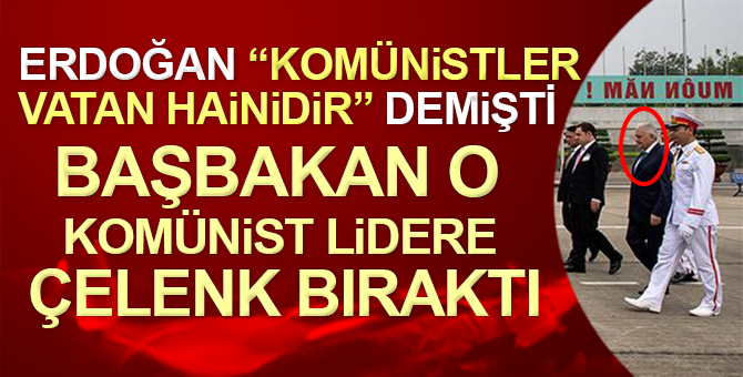 Erdoğan “Komünistler vatansever değildir” demişti ama…