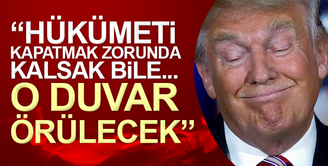Trump: O duvar inşa edilecek