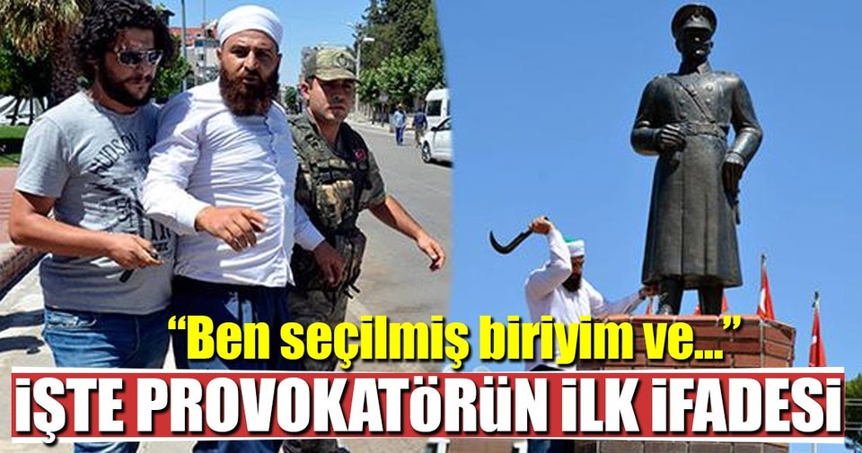 Atatürk heykeline saldıran provokasyoncunun ilk ifadesi belli oldu