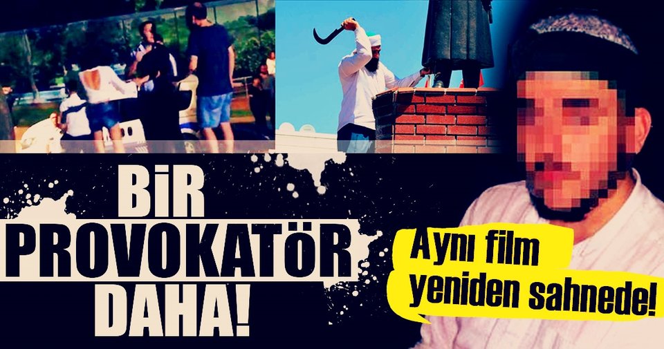 Aynı film yine sahnede! Bir provokatör daha!