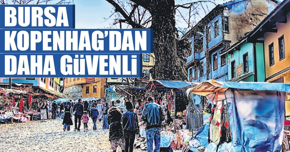 Bursa Kopenhag’dan daha güvenli