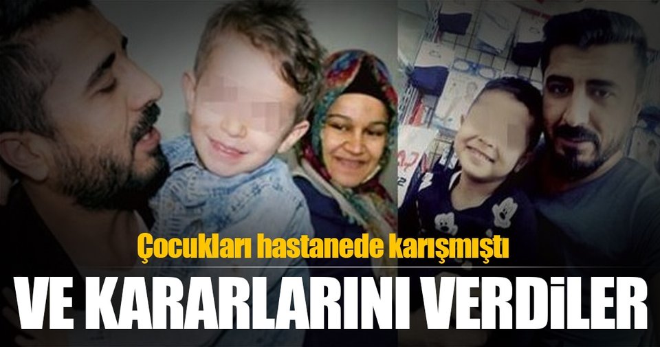 Çocukları hastanede karışan aileler kararını verdi