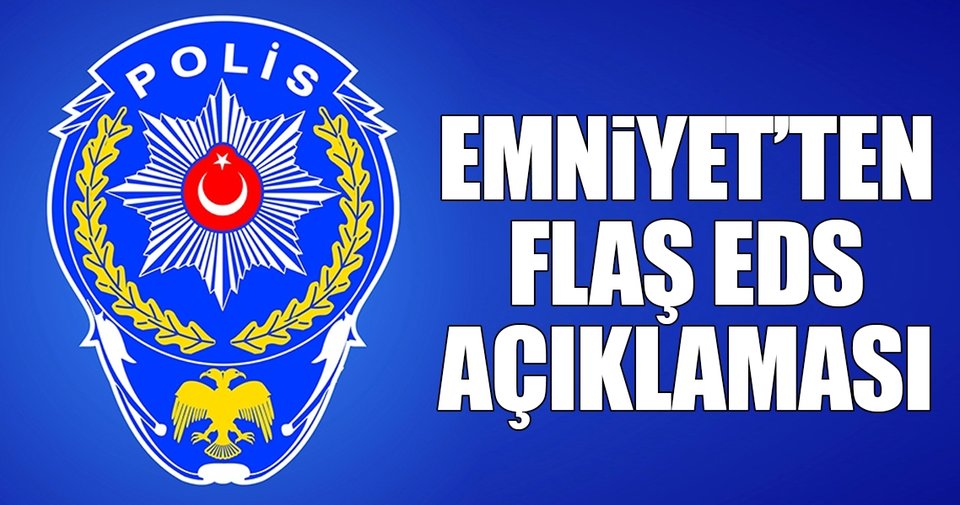 Emniyet’ten EDS açıklaması!