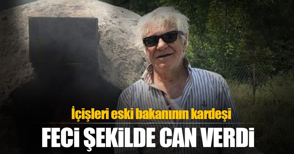 Eski İçişleri Bakanının kardeşi hayatını kaybetti