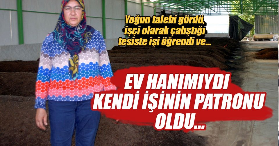 Ev hanımlığından solucan gübresi tesisi patronluğuna