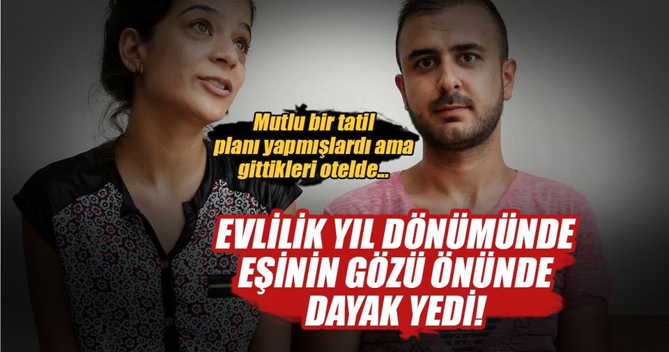 Evlilik yıl dönümünde, eşinin gözü önünde dayak yedi