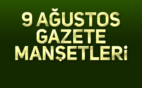 BÜTÜN GAZETE MANŞETLERİ
