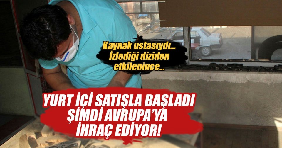 İzlediği diziden etkilenen kaynakçı kılıç ustası oldu