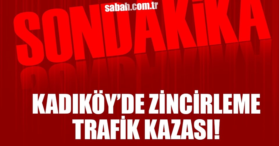 Kadıköy’de zincirleme kaza