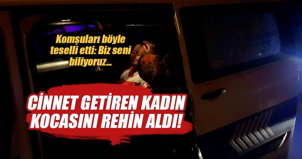 Kocasını rehin alan kadın zor ikna edildi