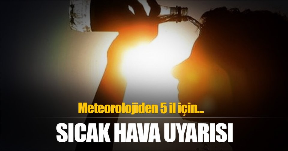 Meteorolojiden son dakika uyarısı! Sıcak havaya dikkat