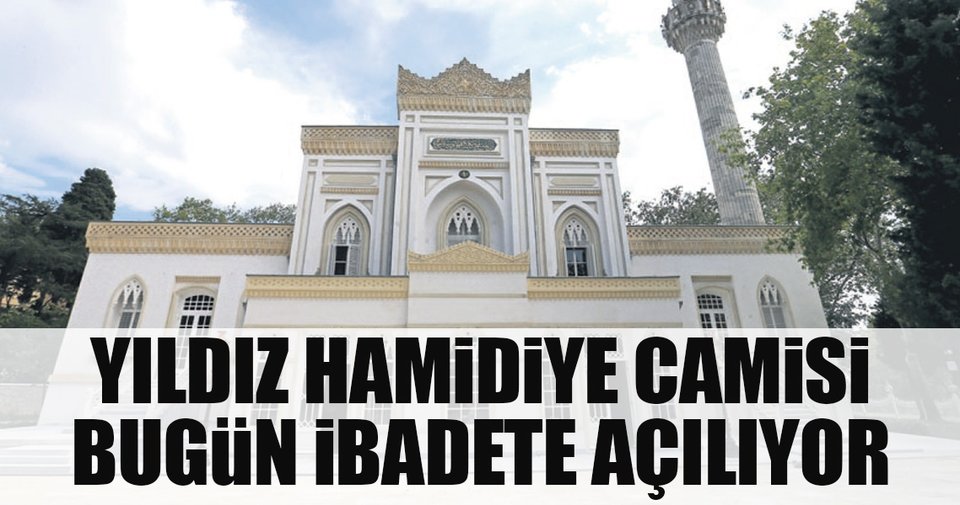 Yıldız Hamidiye Camisi bugün ibadete açılıyor