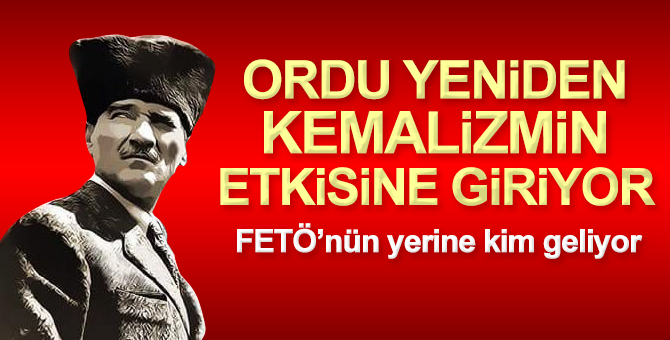 Ordu yeniden Kemalizmin etkisine mi giriyor