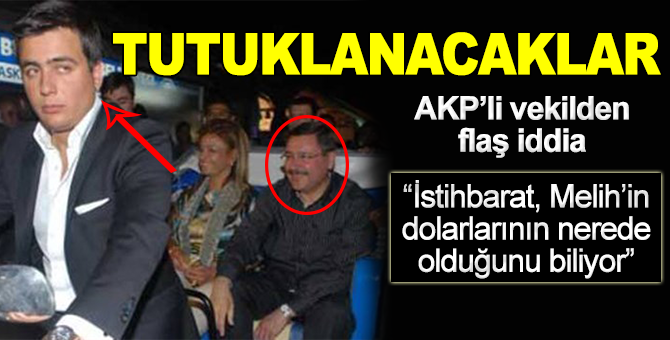 AKP’li vekil: Melih ve oğlunu tutuklayacaklar