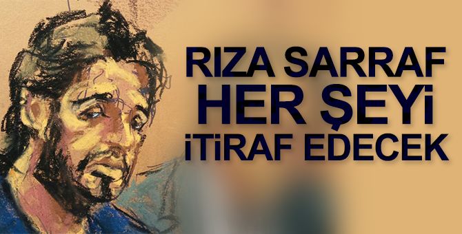 Rıza Sarraf her şeyi itiraf edecek