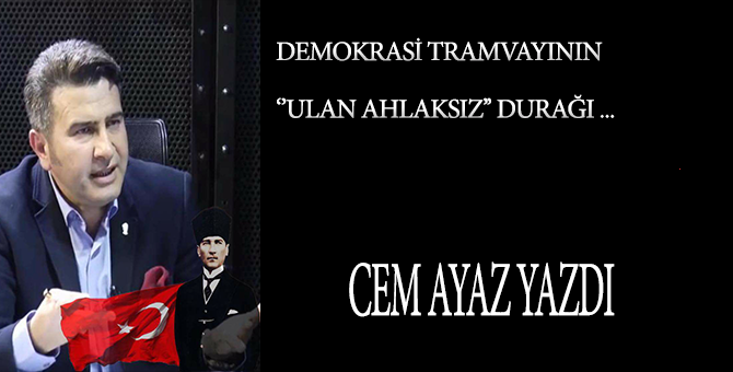 Demokrasi tramvayının ” Ulan ahlaksız!” durağı…