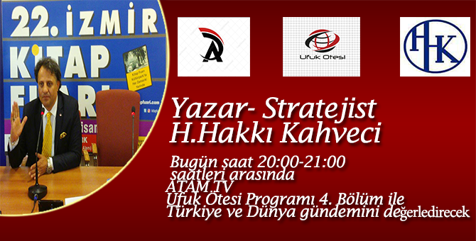 YAZAR-STRATEJİST H.Hakkı KAHVECİ ATAM TV’DE