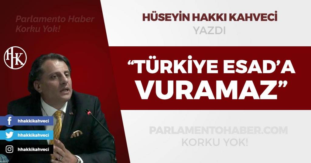 Türkiye, Esad`a vuramaz!