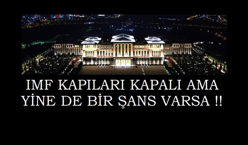 IMF KAPILARI KAPALI AMA YİNE DE BİR ŞANS VARSA !!