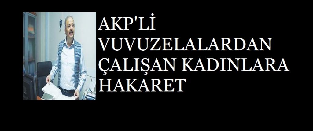 YANDAŞ VUVUZELALARDAN ÇALIŞAN KADINLARA HAKARET