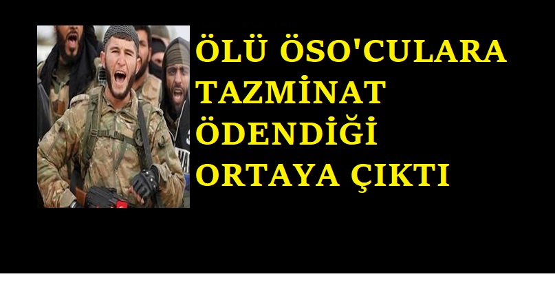ÖLÜ ÖSO’CULARA TAZMİNAT ÖDENDİĞİ ORTAYA ÇIKTI