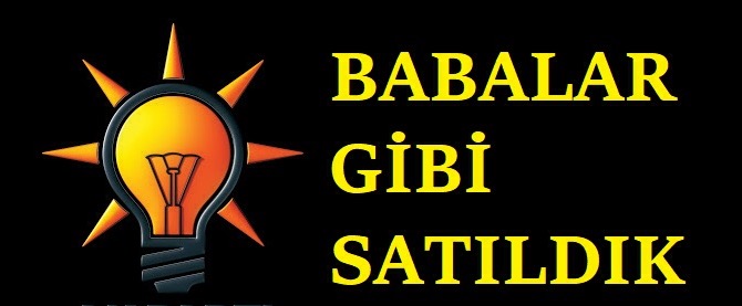 BABALAR GİBİ SATILDIK