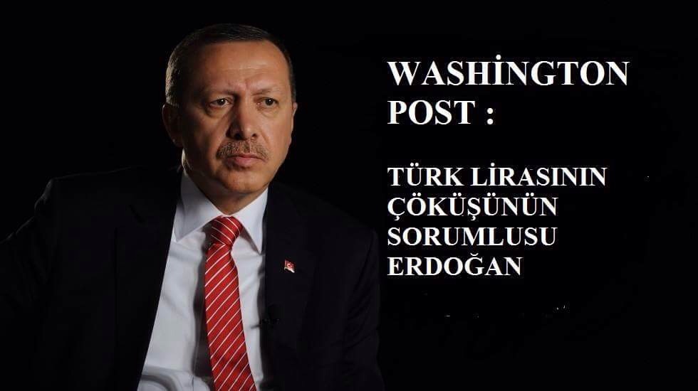 WASHINGTON POST: TÜRK LİRASININ ÇÖKÜŞÜNÜN SORUMLUSU ERDOĞAN