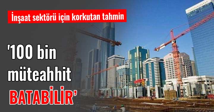 MÜTEAHHİTLİK SEKTÖRÜ KRİZ BATAĞINA SAPLANDI