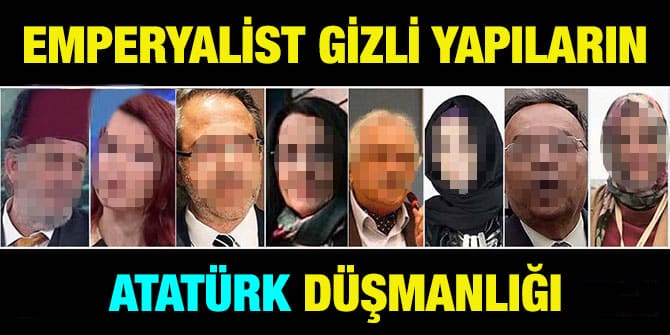 EMPERYALİST GİZLİ YAPILARIN ATATÜRK DÜŞMANLIĞI
