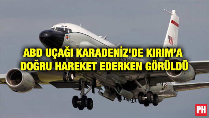 ABD UÇAĞI KARADENİZ’DE KIRIM’A DOĞRU HAREKET EDERKEN GÖRÜLDÜ